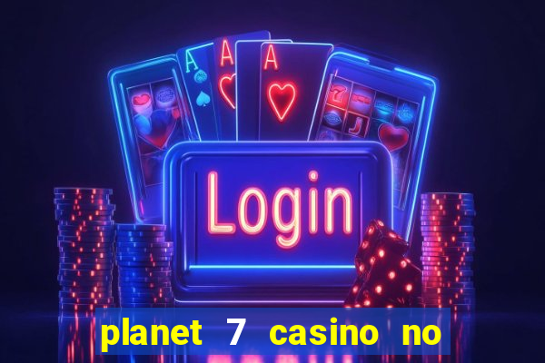 planet 7 casino no rules bonus