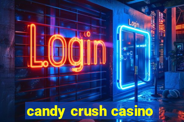 candy crush casino