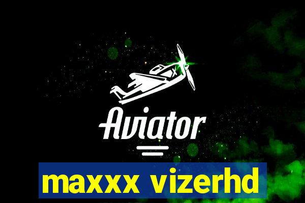 maxxx vizerhd