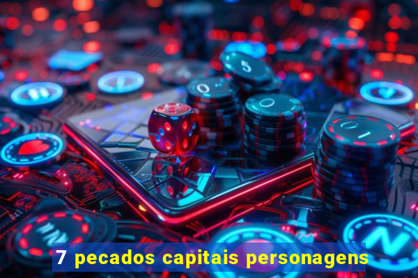 7 pecados capitais personagens