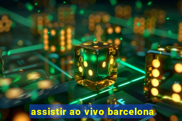 assistir ao vivo barcelona