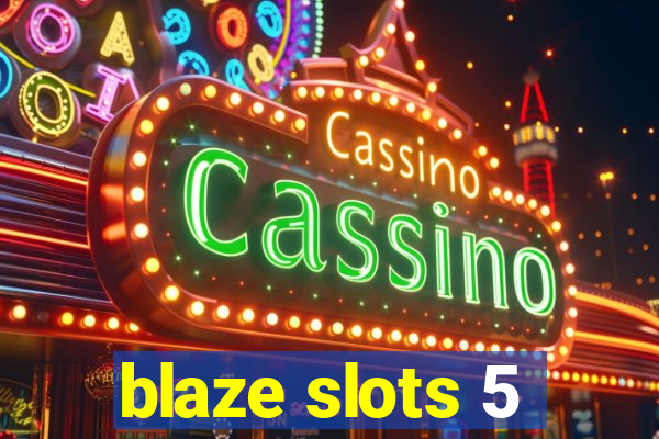 blaze slots 5