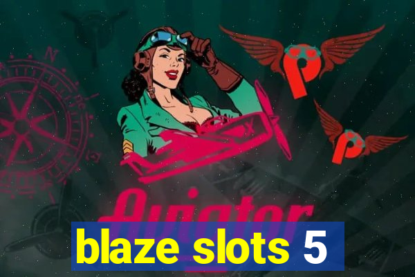 blaze slots 5