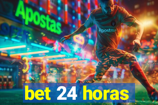 bet 24 horas