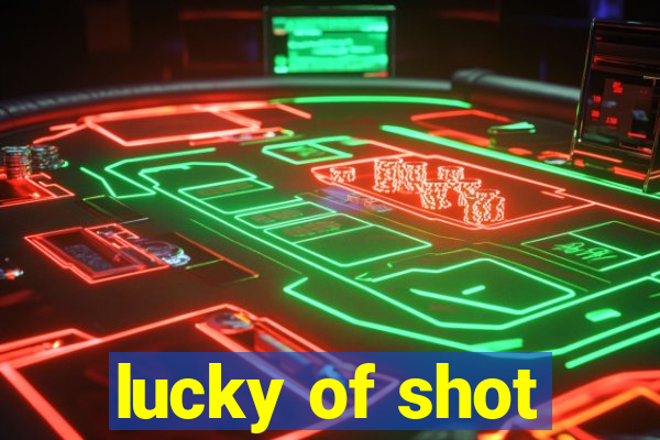 lucky of shot