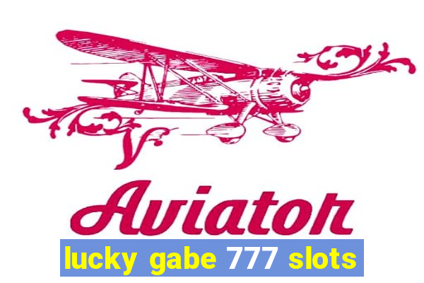 lucky gabe 777 slots