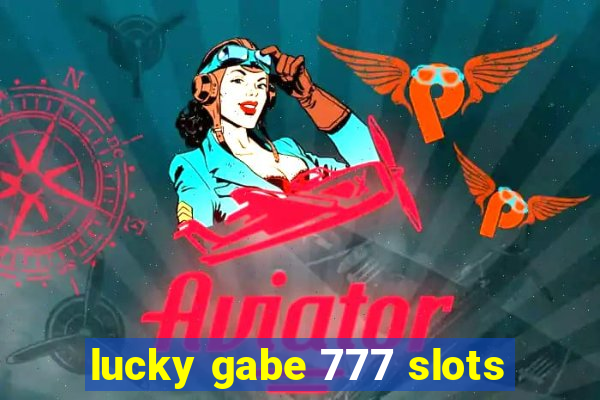 lucky gabe 777 slots