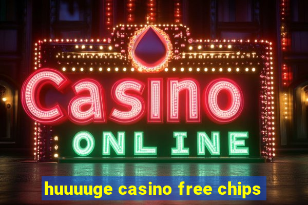 huuuuge casino free chips