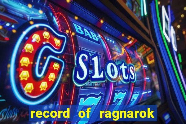 record of ragnarok 3 temporada ep 1