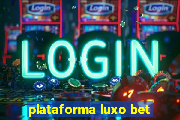 plataforma luxo bet