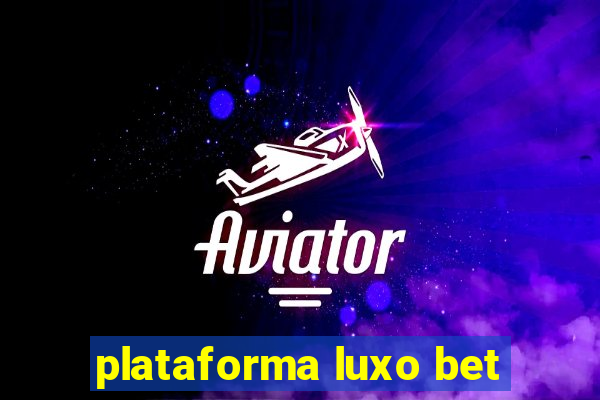 plataforma luxo bet