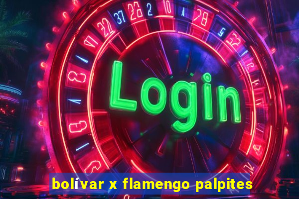 bolívar x flamengo palpites