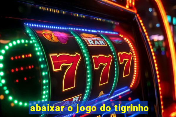 abaixar o jogo do tigrinho