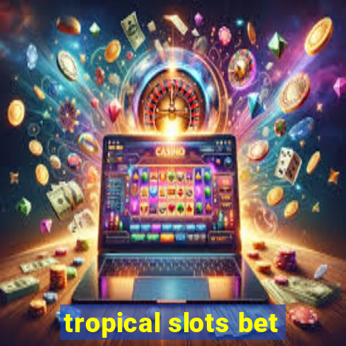 tropical slots bet