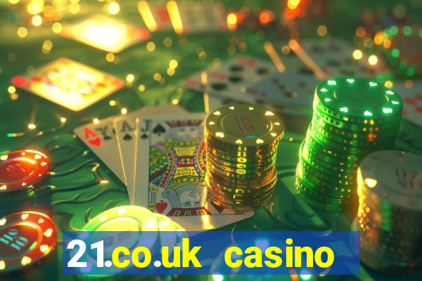 21.co.uk casino bonus code