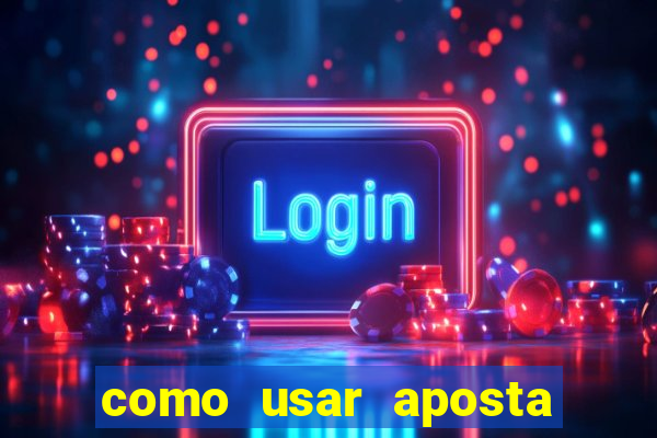 como usar aposta gratis betano