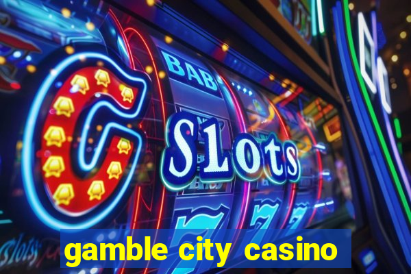 gamble city casino