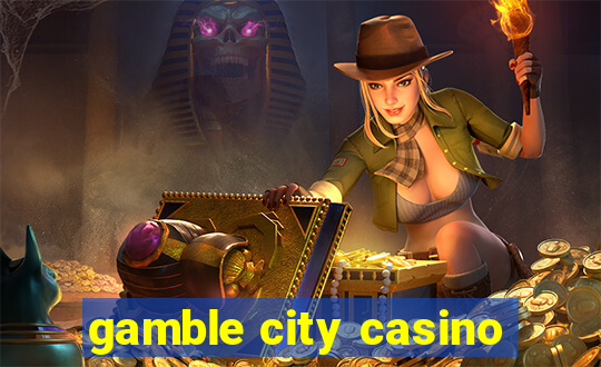 gamble city casino