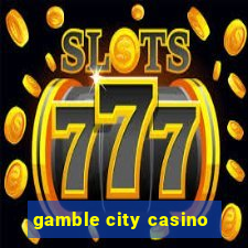 gamble city casino