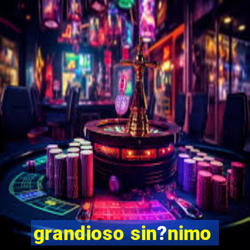 grandioso sin?nimo