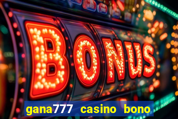 gana777 casino bono sin depósito