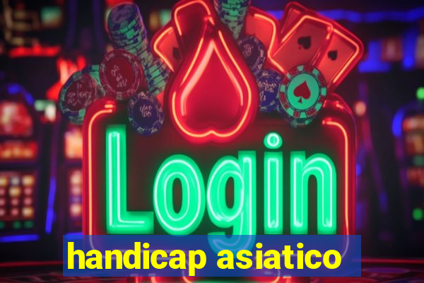 handicap asiatico