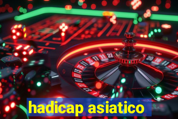 hadicap asiatico