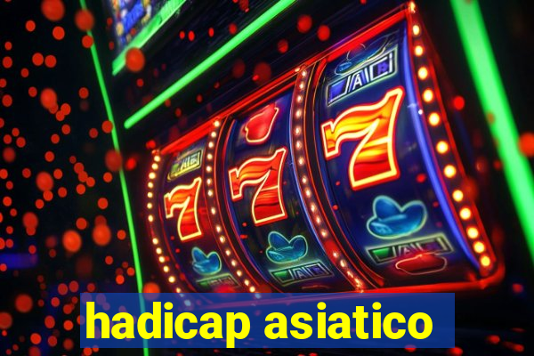 hadicap asiatico