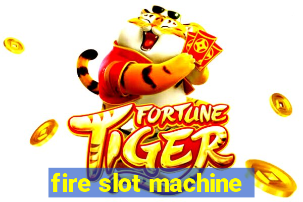 fire slot machine