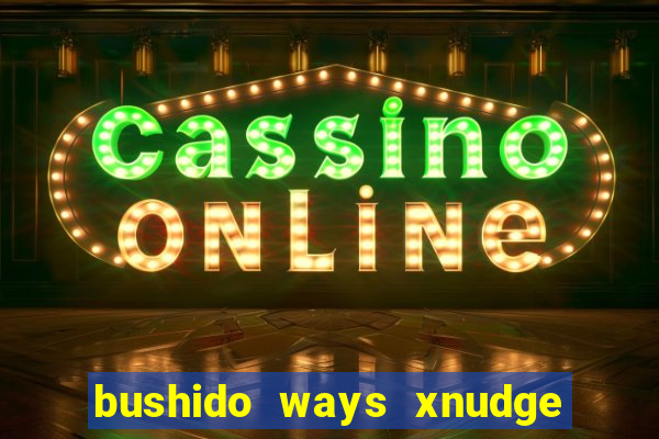 bushido ways xnudge slot free play