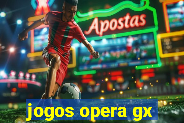 jogos opera gx