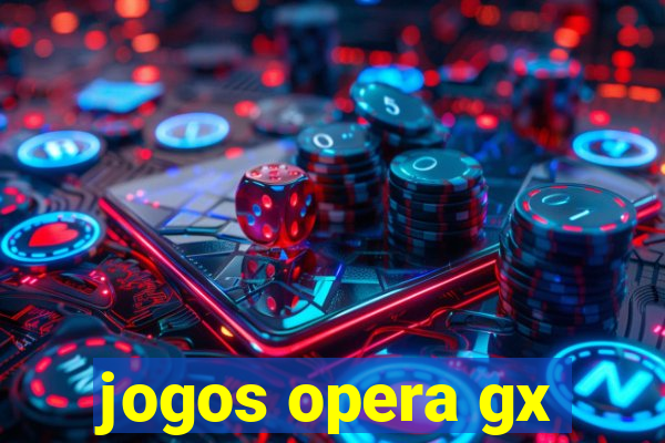 jogos opera gx