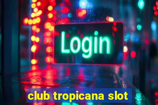 club tropicana slot