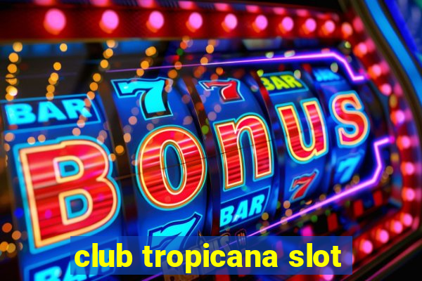 club tropicana slot