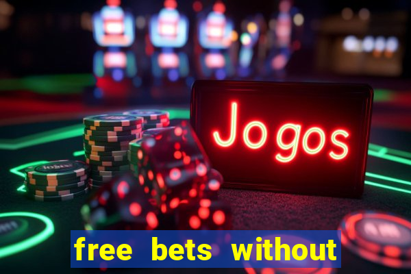 free bets without any deposit