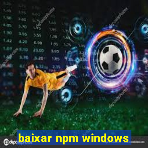 baixar npm windows