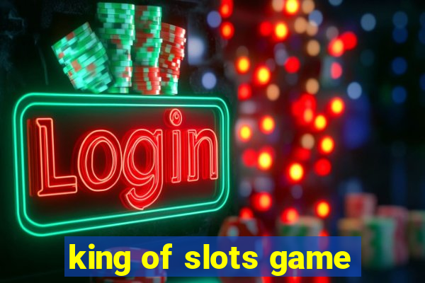 king of slots game