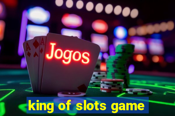 king of slots game