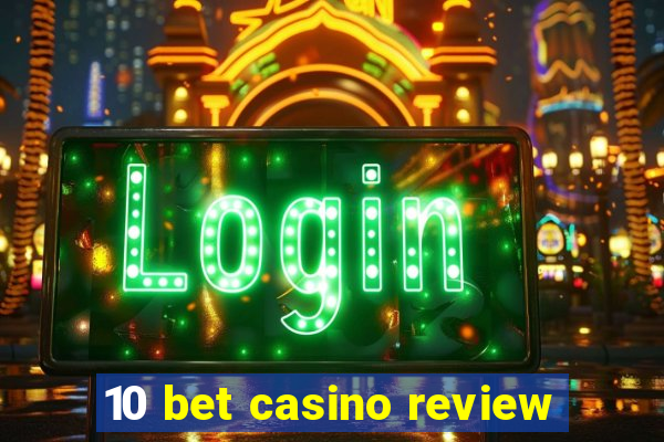 10 bet casino review