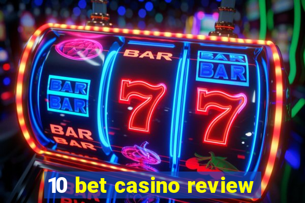 10 bet casino review