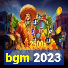 bgm 2023