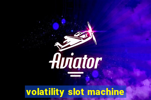 volatility slot machine