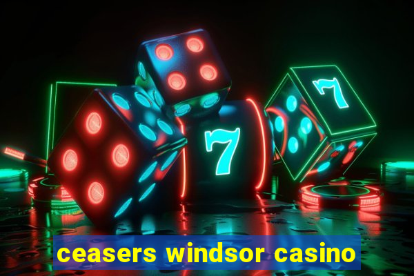 ceasers windsor casino