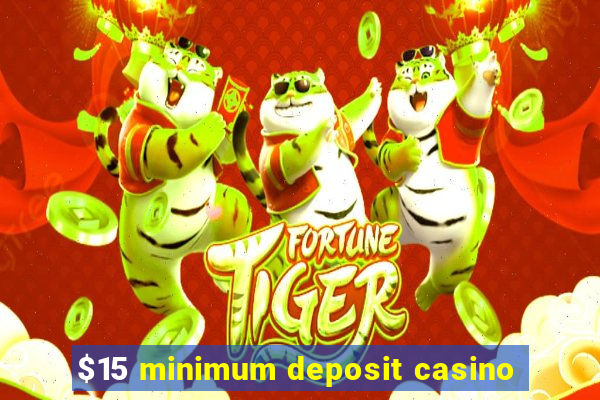 $15 minimum deposit casino