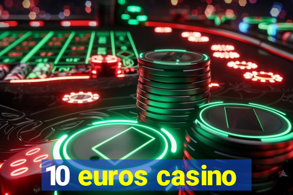 10 euros casino