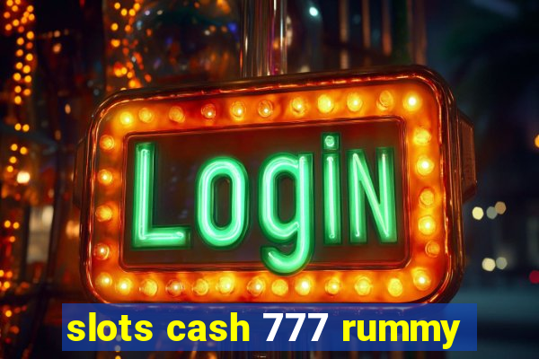 slots cash 777 rummy