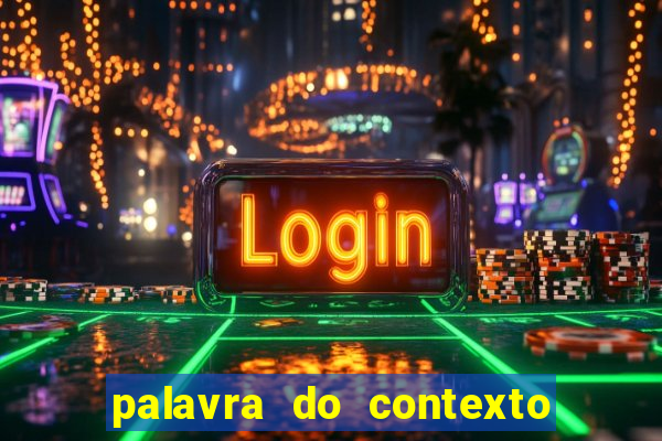 palavra do contexto de hoje 488