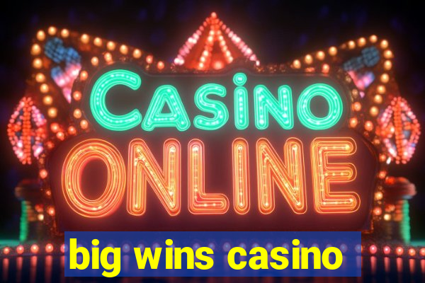 big wins casino