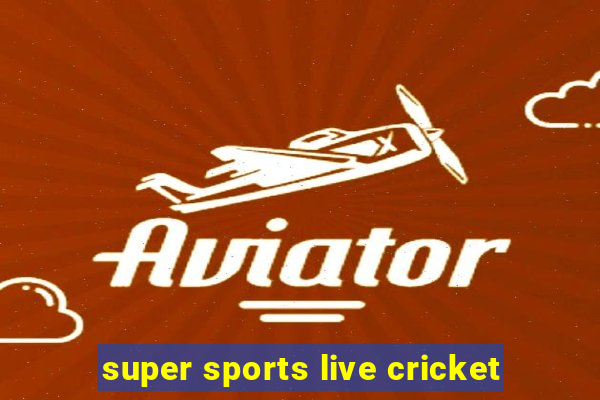 super sports live cricket