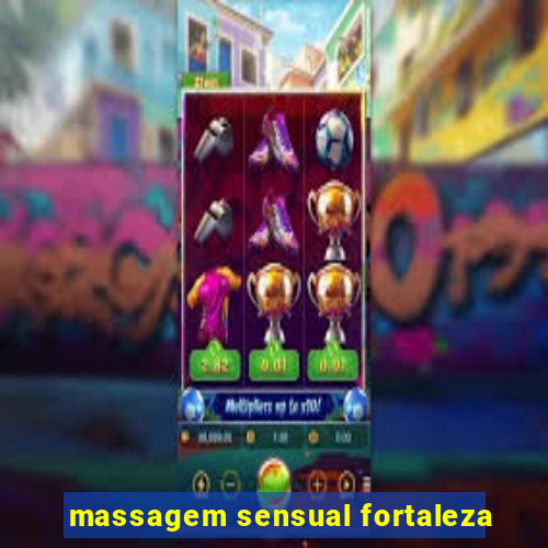 massagem sensual fortaleza